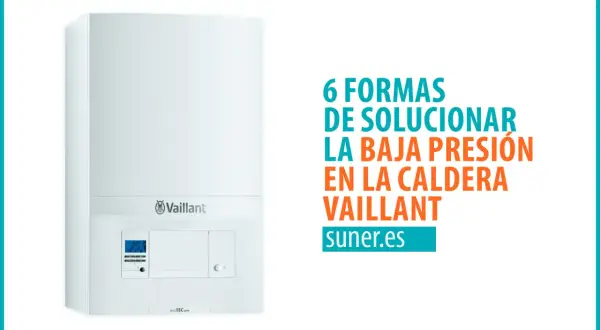 Caldera Vaillant blanca con texto "6 formas de solucionar la baja presión en la caldera Vaillant".