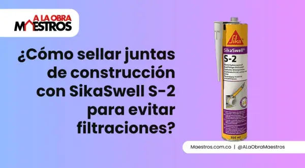 ¿Cómo sellar juntas de construcción con SikaSwell S-2 para evitar filtraciones? Un tutorial de Maestros.