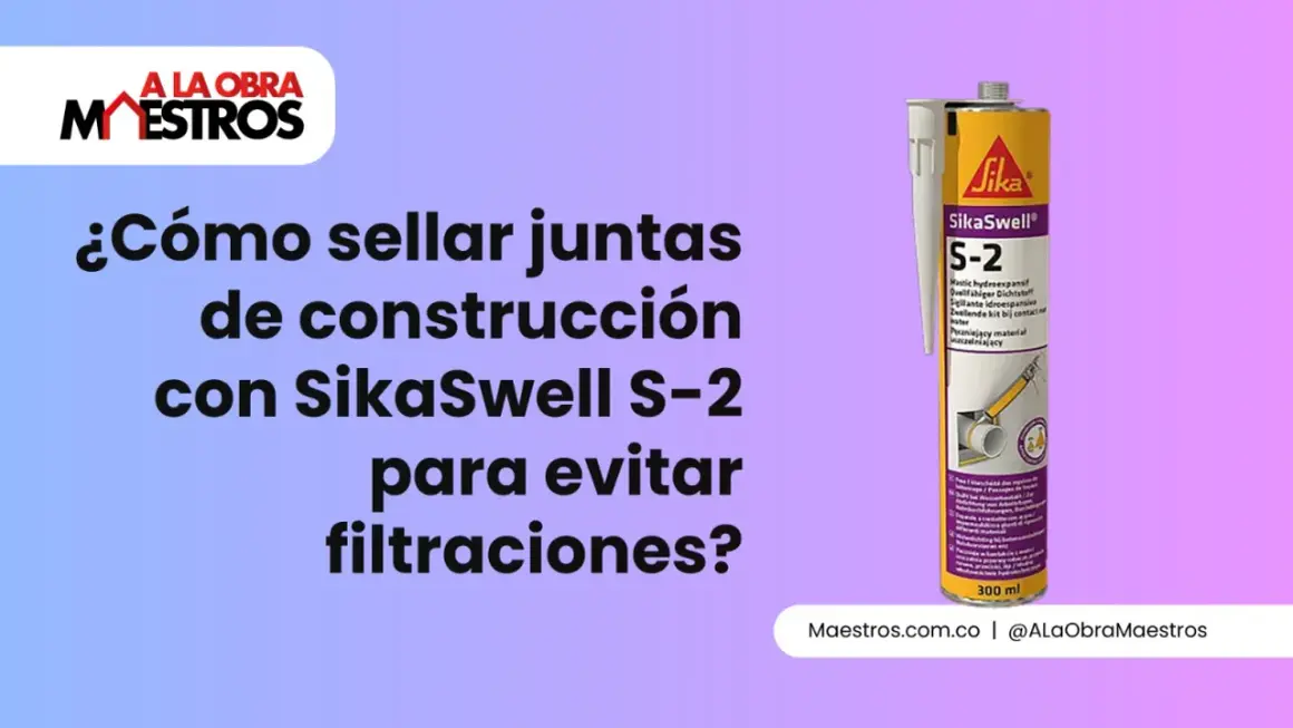 ¿Cómo sellar juntas de construcción con SikaSwell S-2 para evitar filtraciones? Un tutorial de Maestros.